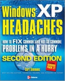 Windows XP Headaches : How to Fix Common (and Not So Common) Problems in a Hurry, Second Edition