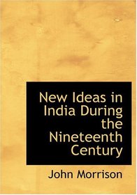 New Ideas in India During the Nineteenth Century (Large Print Edition)