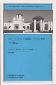 Using Academic Program Review : New Directions for Institutional Research (J-B IR Single Issue Institutional Research)