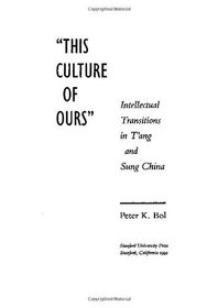 'This Culture of Ours': Intellectual Transitions in T'ang and Sung China