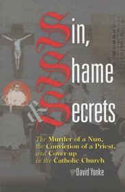 Sin, Shame, and Secrets: The Murder of a Nun, the Conviction of a Priest, and Cover-up in the Catholic Church