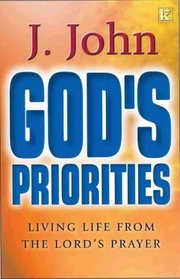 God's Priorities: Living Life from the Lords Prayer
