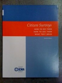 Citizens Surveys: How to Do Them, How to Use The, What They Can Tell You (Practical Management Series)
