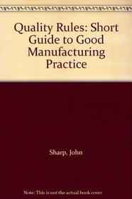 Quality Rules: Short Guide to Good Manufacturing Practice
