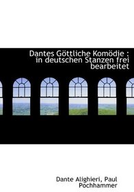 Dantes Gttliche Komdie: in deutschen Stanzen frei bearbeitet