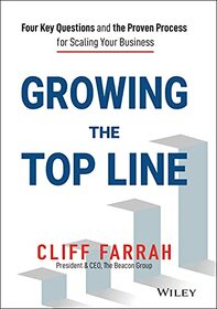 Growing the Top Line: Four Key Questions and the Proven Process for Scaling Your Business