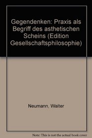 Gegendenken: Praxis als Begriff des asthetischen Scheins (Edition Gesellschaftsphilosophie) (German Edition)