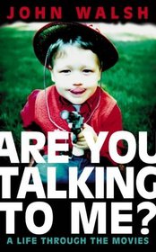 Are You Talking to Me?: A Life Through the Movies
