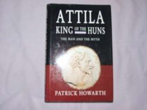 Attila, King of the Huns: Man and Myth