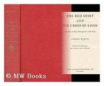 The Red Shirt and the Cross of Savoy: The story of Italy's Risorgimento (1748-1871)