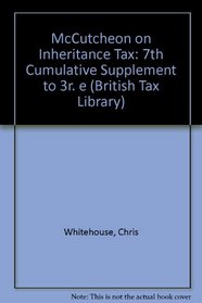 McCutcheon on Inheritance Tax: 7th Cumulative Supplement to 3r. e (British Tax Library)