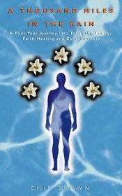 A Thousand Miles in the Rain : A Four-Year Journey into Telepathy, Energy, Faith-Healing and Consciousness