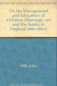 ON MGMT & EDUC OF CHILDREN (Marriage, sex, and the family in England, 1660-1800)