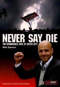 Never Say Die: The Remarkable Rise of Exeter City
