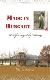 Made in Hungary: A Life Forged by History