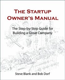 The Startup Owner's Manual: The Step-By-Step Guide for Building a Great Company