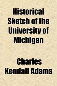 Historical Sketch of the University of Michigan