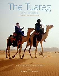 The Tuareg or Kel Tamasheq: The People Who Speak Tamasheq and a History of the Sahara