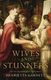 Wives and Stunners: The Pre-Raphaelites and Their Muses