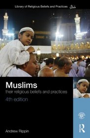 Muslims: Their Religious Beliefs and Practices (The Library of Religious Beliefs and Practices)