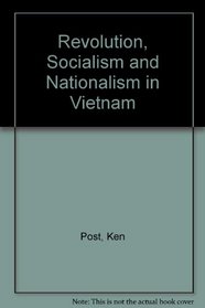 Revolution, Socialism and Nationalism in Vietnam