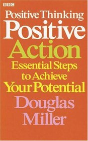 Positive Thinking Positive Action: Essential Steps to Achieve Your Potential (Personal Development)