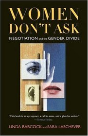 Women Don't Ask : Negotiation and the Gender Divide