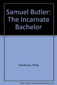 Samuel Butler: The Incarnate Bachelor