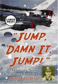 Jump, Damn It, Jump!: Memoir of a Downed B-17 Pilot in World War II