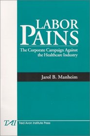 Labor Pains: The Corporate Campaign Against the Healthcare Industry