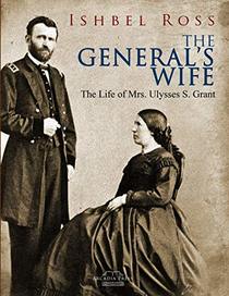 The General's Wife: The Life of Mrs. Ulysses S. Grant
