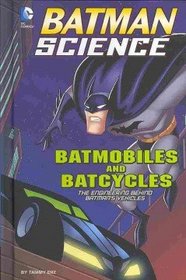 Batmobiles and Batcycles: The Engineering Behind Batman's Vehicles (Batman Science)