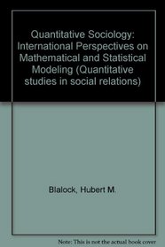 Quantitative Sociology: International Perspectives on Mathematical and Statistical Modeling (Quantitative studies in social relations)