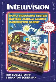 Intellivision: How a Videogame System Battled Atari and Almost Bankrupted Barbie (Platform Studies)