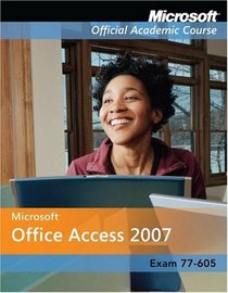 Access 2007 (Microsoft Official Academic Course)