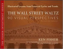 The Wall Street Waltz: 90 Visual Perspectives, Illustrated Lessons From Financial Cycles and Trends (Fisher Investments Press)