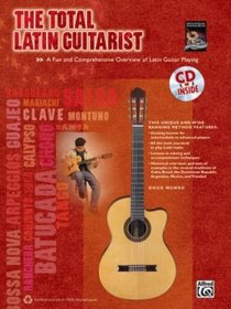 The Total Latin Guitarist: A Fun and Comprehensive Overview of Latin Guitar Playing  (Book & CD) (The Total Series)
