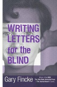 WRITING LETTERS FOR THE BLIND (OSU JOURNAL AWARD POETRY)