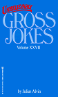 Unbelievably Gross Jokes XXVII (Gross Jokes)