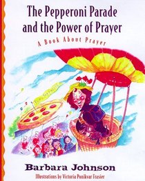 The Pepperoni Parade and the Power of Prayer: A Book Abour Prayer (Geranium Lady Series, 3)
