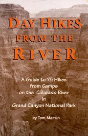 Day Hikes from the River: A Guide to 75 Hikes from Camps on the Colorado River in Grand Canyon National Park