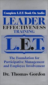 Leader Effectiveness Training (L.E.T.)--The Foundation for Participative Management and Employee Involvement