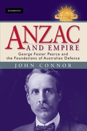Anzac and Empire: George Foster Pearce and the Foundations of Australian Defence (Australian Army History Series)