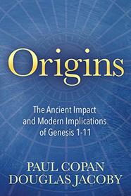 Origins: The Ancient Impact and Modern Implications of Genesis 1-11