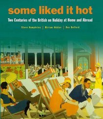 Some Liked it Hot: Two Centuries of the British on Holiday at Home and Abroad