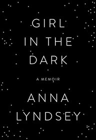 Girl in the Dark: A Memoir