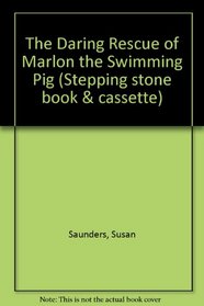 The Daring Rescue of Marlon the Swimming Pig BK/CA (Stepping Stone Book and Cassette Library)