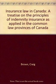 Insurance law in Canada: A treatise on the principles of indemnity insurance as applied in the common law provinces of Canada