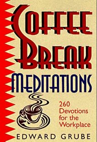 Coffee Break Meditations: 260 Devotions for the Workplace