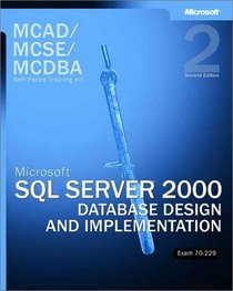 MCAD/MCSE/MCDBA Self-Paced Training Kit: Microsoft SQL Server 2000 Database Design and Implementation, Exam 70-229, Second Edition